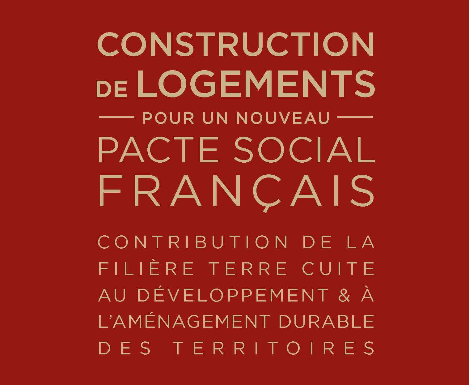 Construction de Logement : Pour un nouveau Pacte social Français  - Contribution de la Filière terre cuite au développement et à l’aménagement des territoires ».